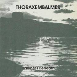 Thoraxembalmer : Darkness Beneath